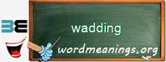 WordMeaning blackboard for wadding